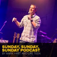 Sunday, Sunday, Sunday Podcast with Mark Hart by Life Teen cover