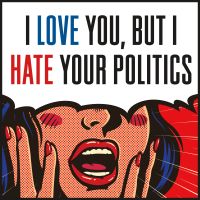 I Love You, But I Hate Your Politics cover