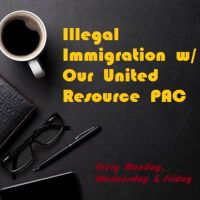 Illegal Immigration w/ Our United Resource PAC cover