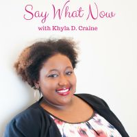 Say What Now? W/ Khyla D. Craine cover