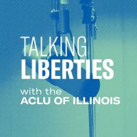 Talking Liberties with the ACLU of Illinois cover