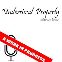 Understood Properly with Brian Thornton cover
