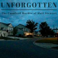 UNFORGOTTEN : The Unsolved Murder of Matt Stewart cover
