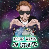 Your Week In Stupid Podcast cover