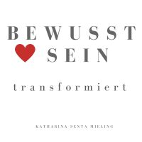 BEWUSSTSEIN transformiert - Der PODCAST von Katharina Senta Mieling cover