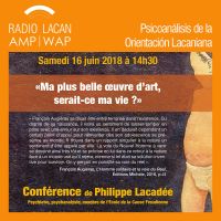 RadioLacan.com | Conferencia de Philippe Lacadée en Cahors “Mi más bella obra de arte, ¿sería mi vida?”. cover