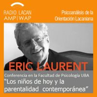 RadioLacan.com | Conferencia de Éric Laurent en la Universidad de Buenos Aires: “Los niños de hoy y la parentalidad contemporánea” cover
