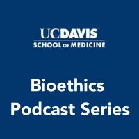 UC Davis Bioethics Podcast cover