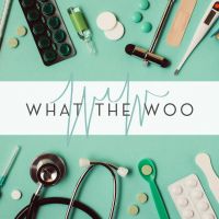 WHAT THE WOO: A Medical Mythbusting Podcast cover
