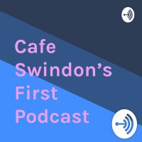 Cafe Swindon’s First Podcast cover