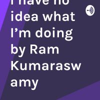 I have no idea what I’m doing by Ram Kumaraswamy cover