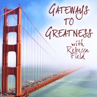 Gateways to Greatness with Rebecca Field cover