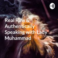 Real Raw & Authentically Speaking with Lady Muhammad cover