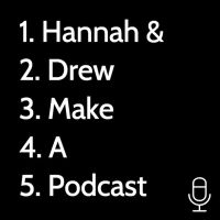 Hannah & Drew Make A Podcast cover