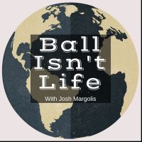 Ball Isn't Life cover