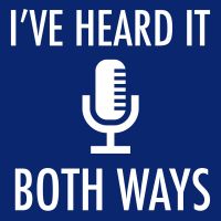I've Heard It Both Ways Podcast cover