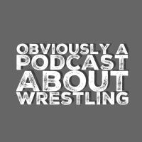 Obviously a Podcast About Wrestling cover