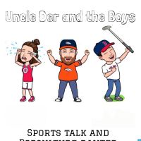 Uncle Der and The Boys Sports Talk Radio and Pop Culture Banter cover