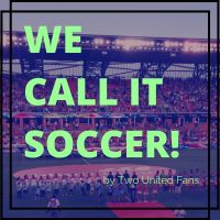 We Call It Soccer! - A podcast by Two United Fans cover