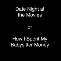Date Night at the Movies or How I Spent My Babysitter Money cover