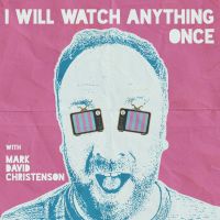 I Will Watch Anything Once - Conversations about Movies Missed or Avoided cover