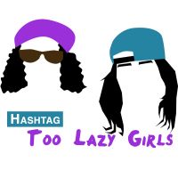 Hashtag Too Lazy Girls cover