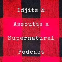 Idjits And Assbutts A Supernatural Podcast cover
