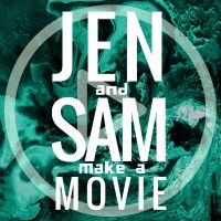 Jen and Sam Make a Movie PODCAST cover