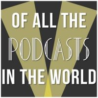 Of All the Podcasts in the World cover