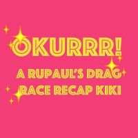 OKURRR! A Rupaul's Drag Race Recap Kiki cover