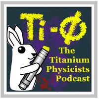 The Titanium Physicists Podcast cover