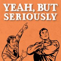 Yeah, But Seriously... cover