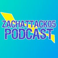 ZachAttack05 Podcast cover