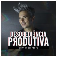 DESOBEDIÊNCIA PRODUTIVA COM IVAN MORÉ cover