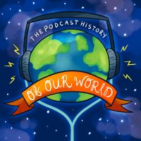 The Podcast History Of Our World cover