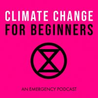 Climate Change for Beginners: An Extinction Rebellion Podcast cover