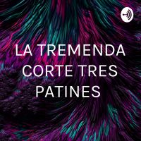 LA TREMENDA CORTE TRES PATINES cover