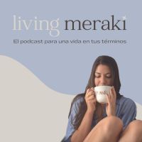 Living Meraki: El podcast para una vida en tus términos cover