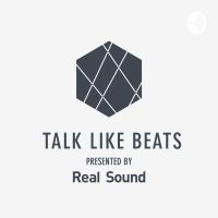 TALK LIKE BEATS presented by Real Sound cover