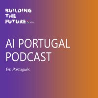 Building The Future - AI Portugal Podcast cover