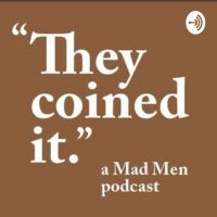 They Coined It, a Mad Men Podcast cover