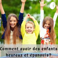 Comment avoir des enfants heureux et épanouis? cover