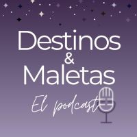 Destinos&Maletas: El Podcast cover