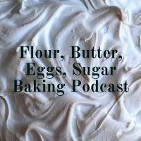 Flour, Butter, Eggs, Sugar Baking Podcast cover