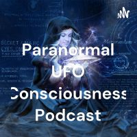 The Paranormal UFO Consciousness Podcast cover