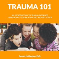 Trauma 101: An Introduction to Trauma-Informed Approaches to Education and Related Topics cover