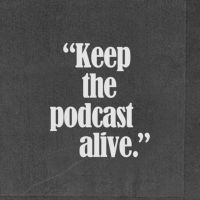 Keep The Podcast Alive cover