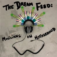 The Dream Feed: 
Musicians on Motherhood cover