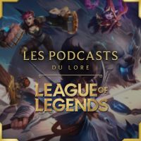 LES PODCASTS DU LORE - LEAGUE OF LEGENDS cover