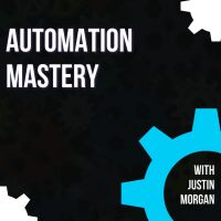 The Automation Mastery Podcast with Justin Morgan cover